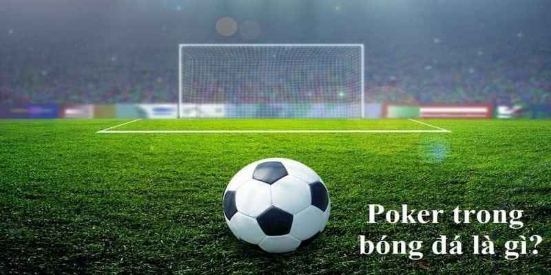 Poker là gì trong bóng đá